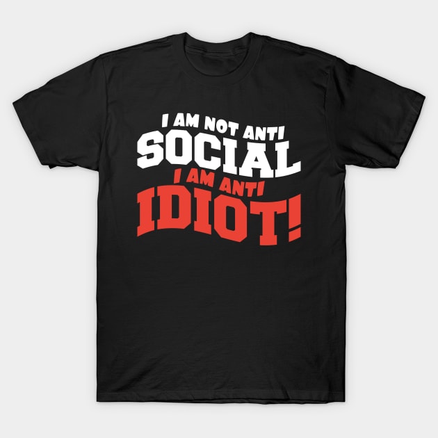 I am Not Anti Social I am Anti Idiot T-Shirt by KANDIM'S Studio